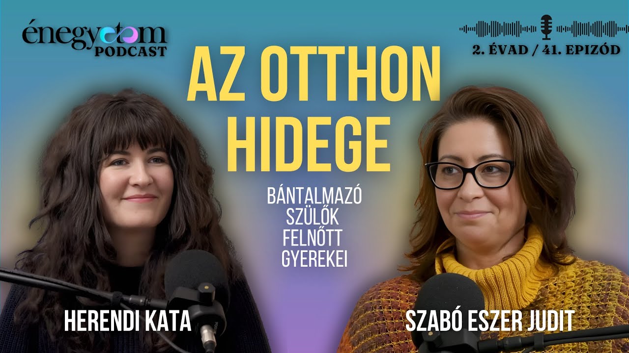 AZ OTTHON HIDEGE - B&Aacute;NTALMAZ&Oacute; SZ&Uuml;LŐK FELNŐTT GYEREKEI - PSZICHOFORYOU /// &Eacute;NEGYETEM PODCAST 2/41.