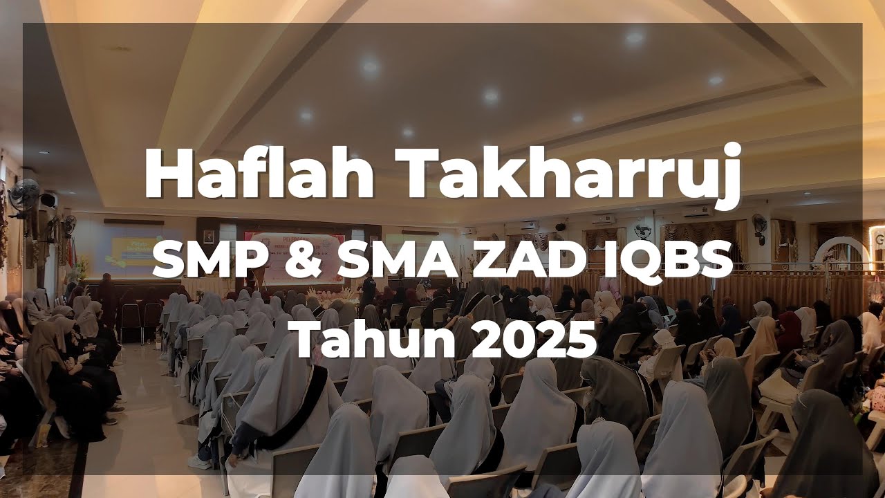 HAFLAH TAKHARRUJ | SMP & SMA AKHWAT ZAD IQBS 2025