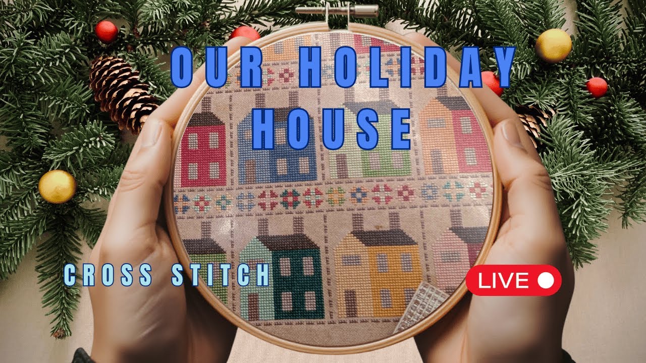Our Holiday House Cross Stitch