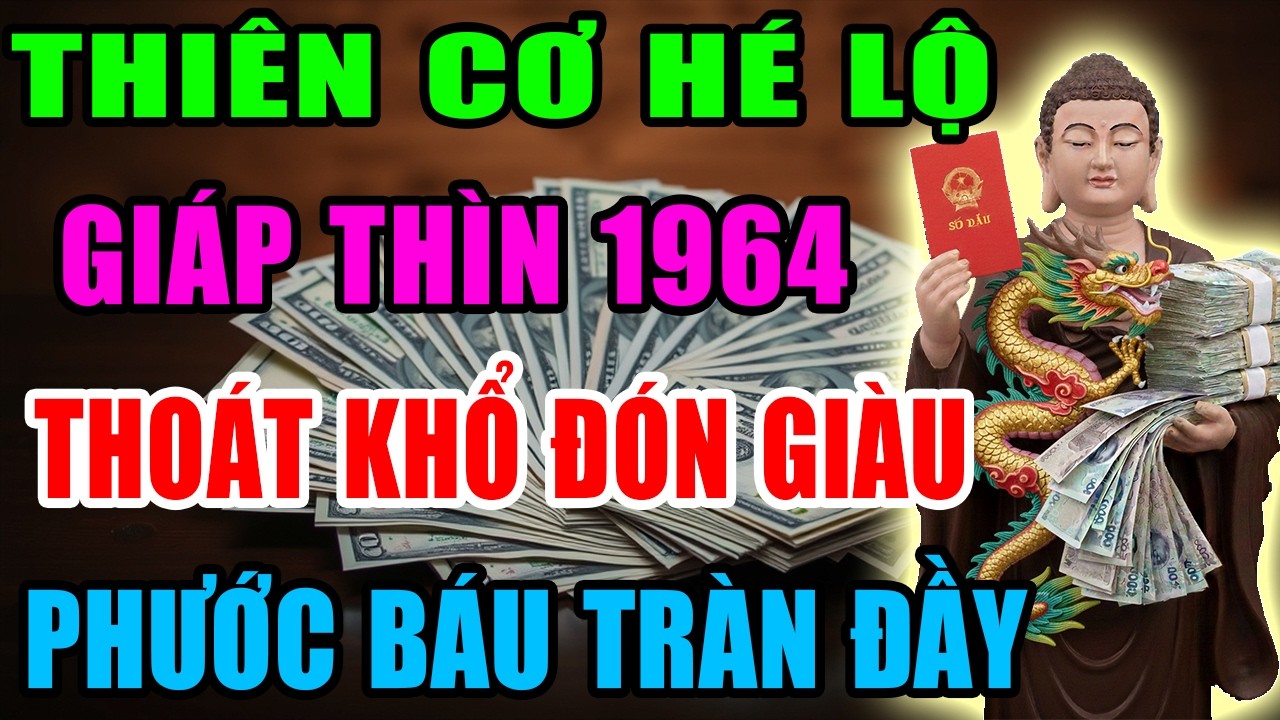 Thiên Cơ Hé Lộ: Giáp Thìn 1964 Sắp Thoát Khổ Đón Giàu, Vận Tiền Bật Mạnh, Phước Báu Tràn Đầy