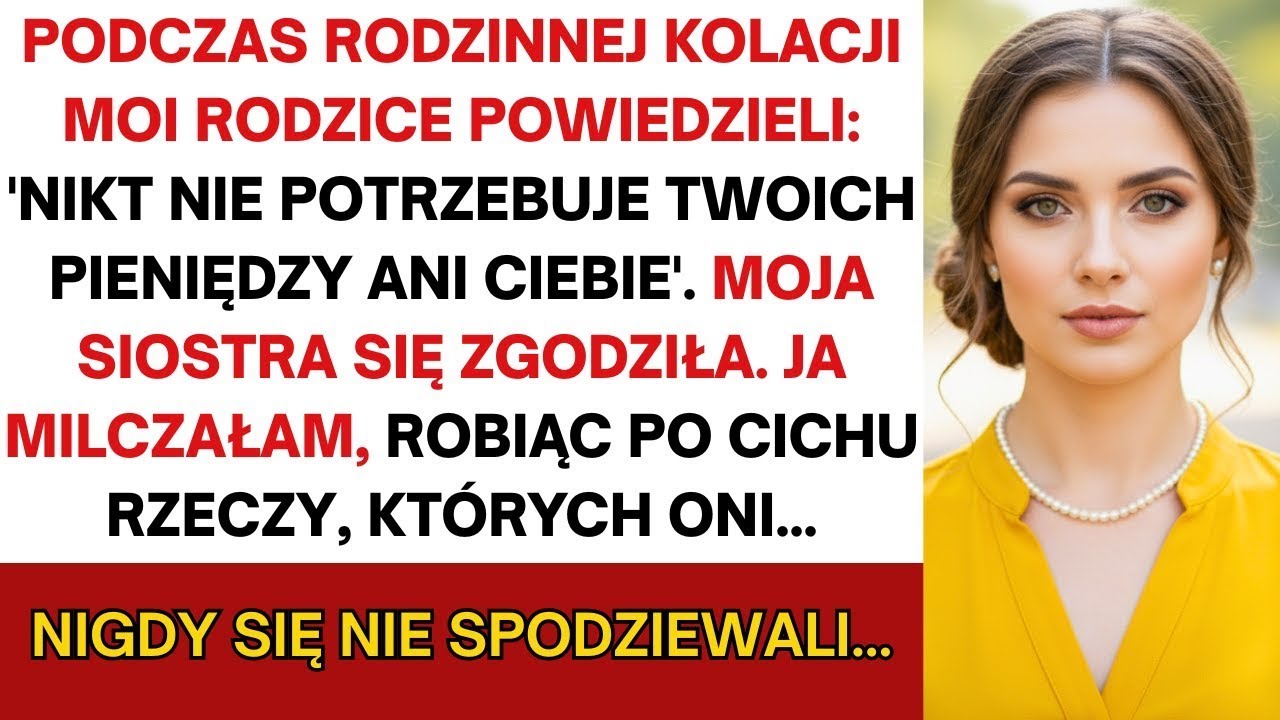 Na kolacji rodzice rzekli  „Nikt nie chce twoich pieniędzy ani ciebie”  Siostra przytaknęła  Więc