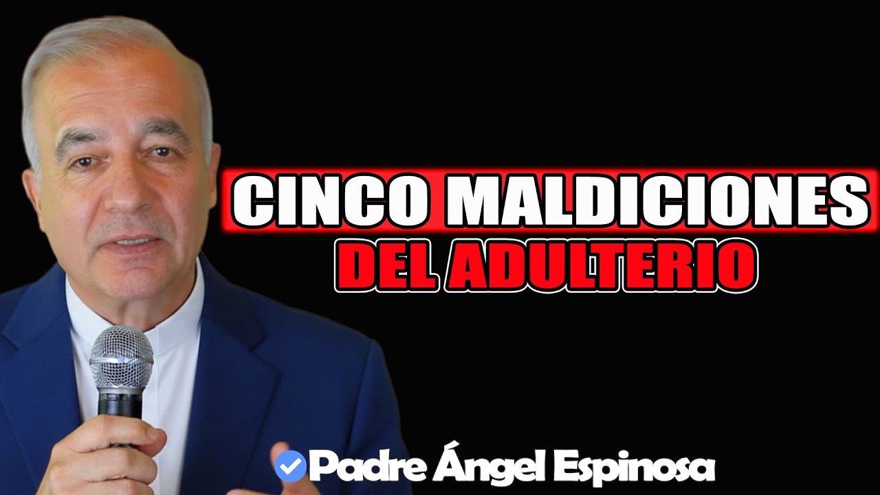 Cinco Maldiciones Del Adulterio - Padre Ángel Espinosa de los Monteros 2025