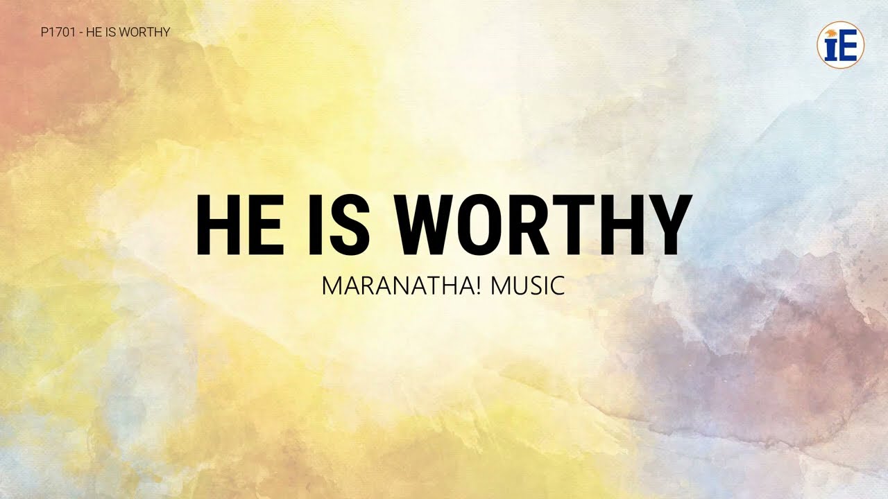 He Is Worthy by Maranatha! Music - Lyrics Video