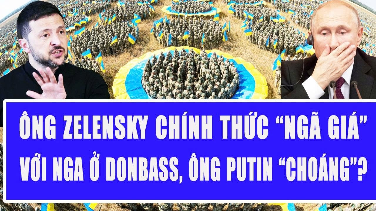 Ông Zelensky chính thức “ngã giá” với Nga ở Donbass, ông Putin “choáng”?