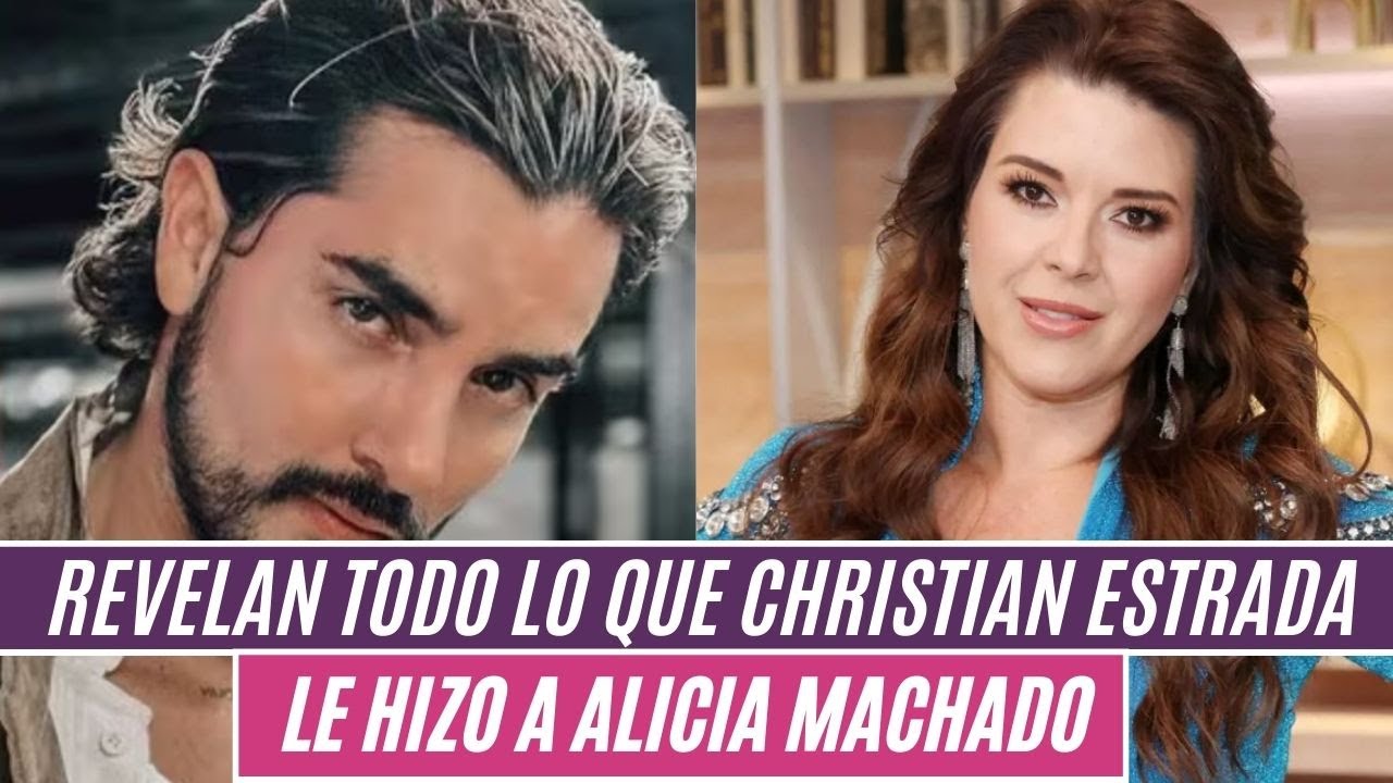 🚨Revelan todo lo😱 que CHRISTIAN ESTRADA le hizo a ALICIA MACHADO😧