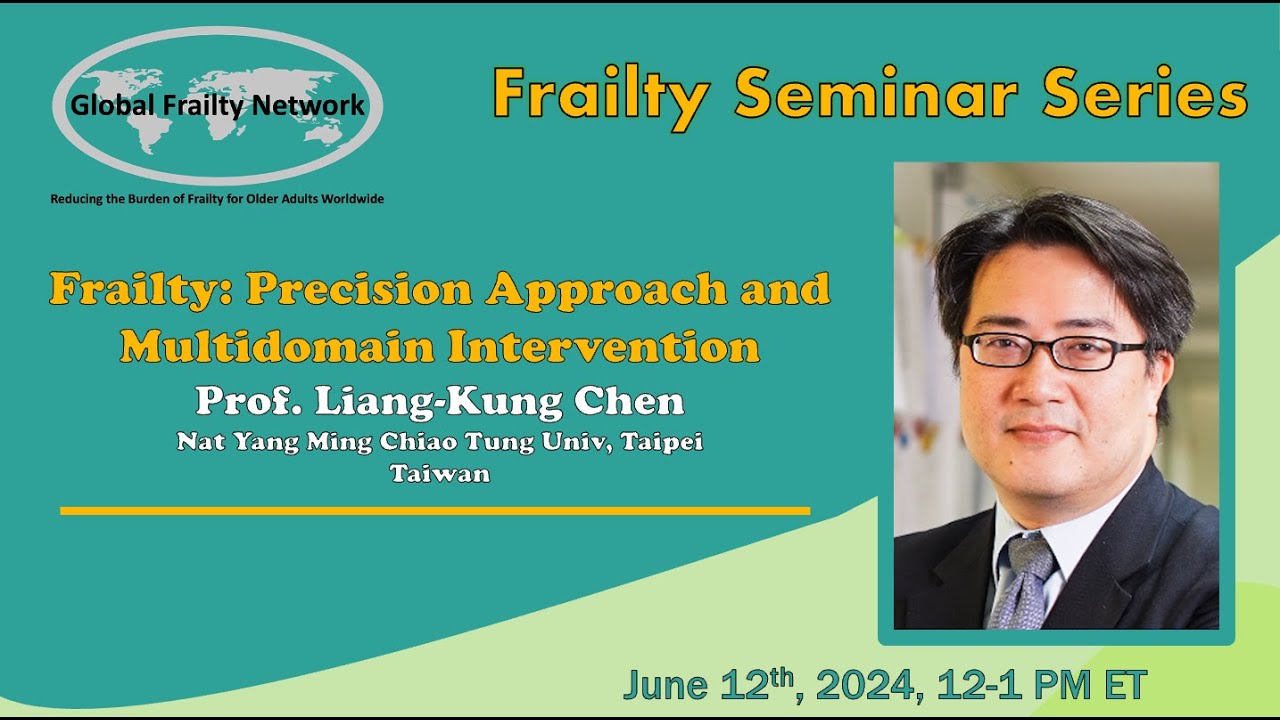 Frailty: Precision Approach and Multidomain Intervention- Prof. Liang-Kung Chen