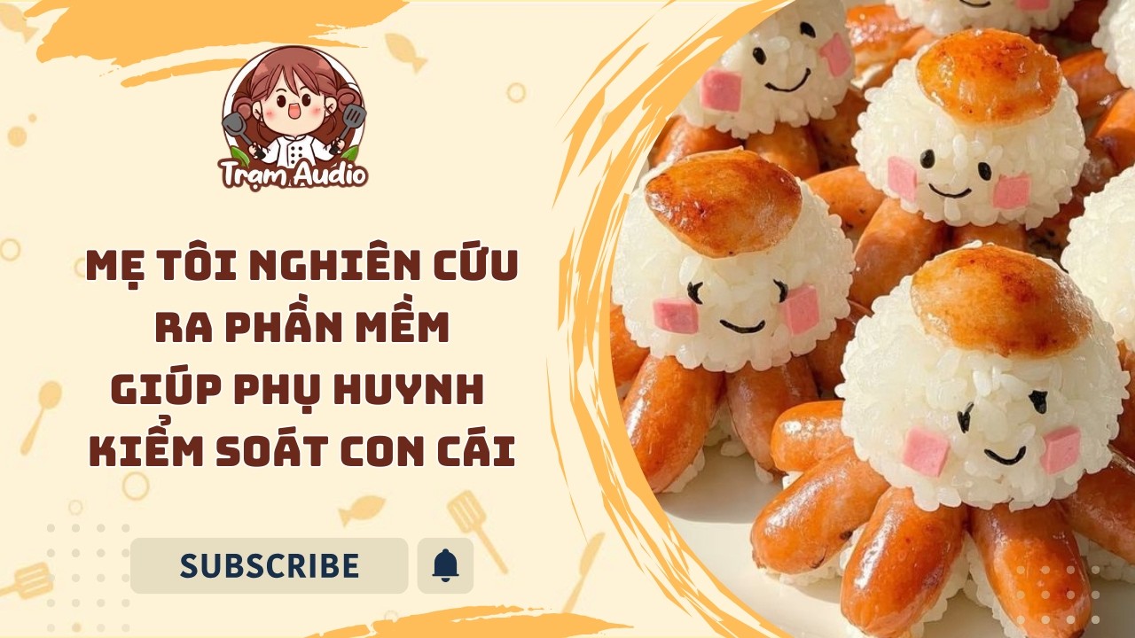 Trạm Audio #129 | Mẹ tôi nghiên cứu ra phần mềm giúp phụ huynh kiểm soát con cái #food #truyenaudio