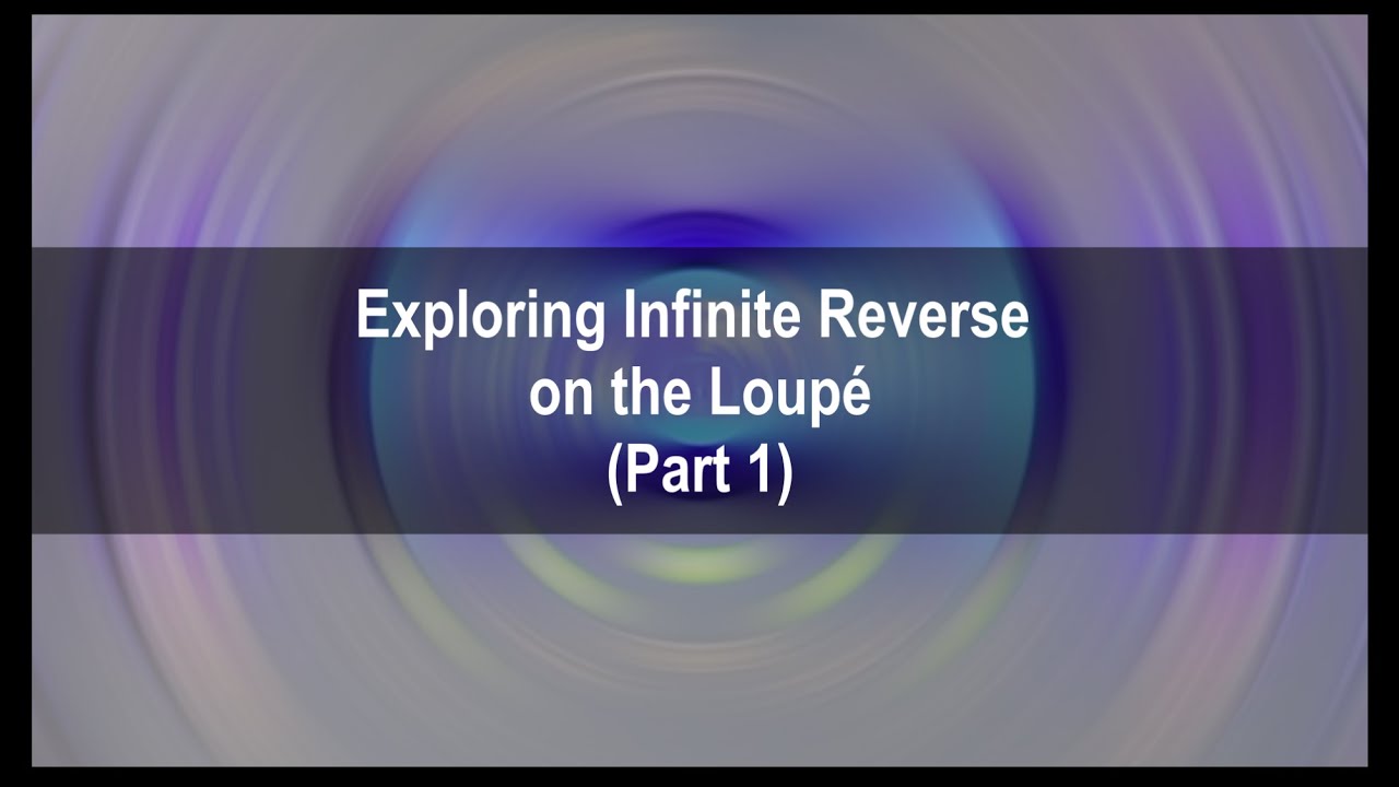 Exploring Infinite Reverse on the Loup&eacute; (Part 1)