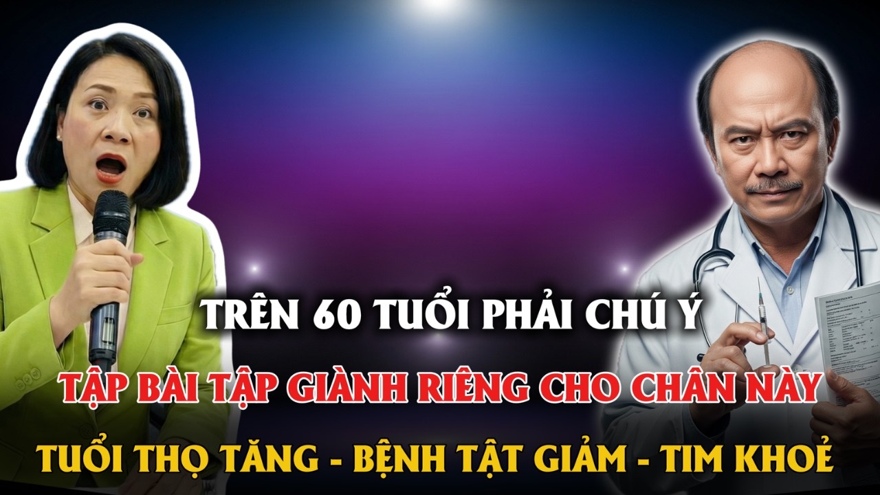 TRÊN 60 TUỔI PHẢI CHÚ Ý BÀI TẬP GIÀNH RIÊNG CHO CHÂN GIÚP TĂNG TUỔI THỌ, GIẢM ĐAU ỐM, TIM KHOẺ