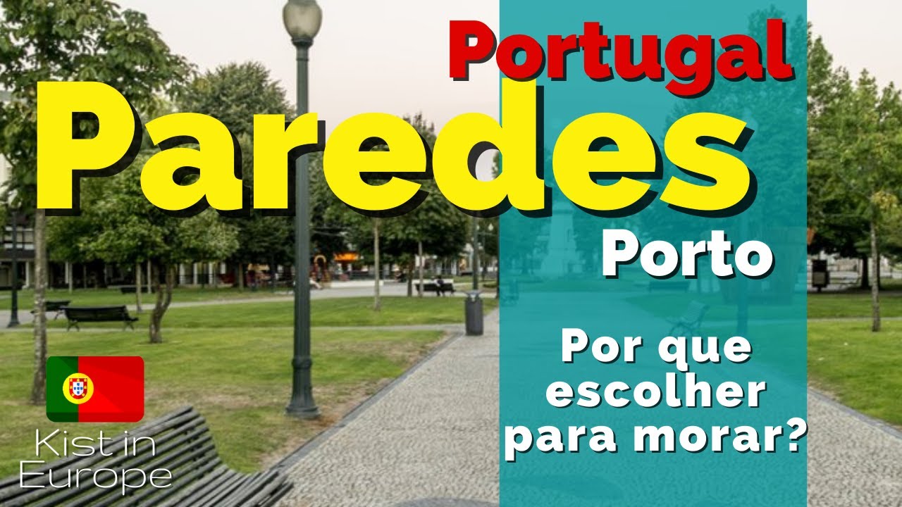 Por que escolher PAREDES para viver em Portugal? 