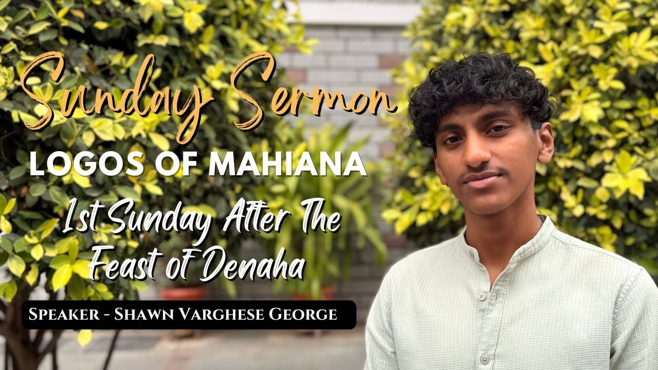 1st Sunday After The Feast of Denaha  | SUNDAY SERMON | MAHIANA MGOCSM |