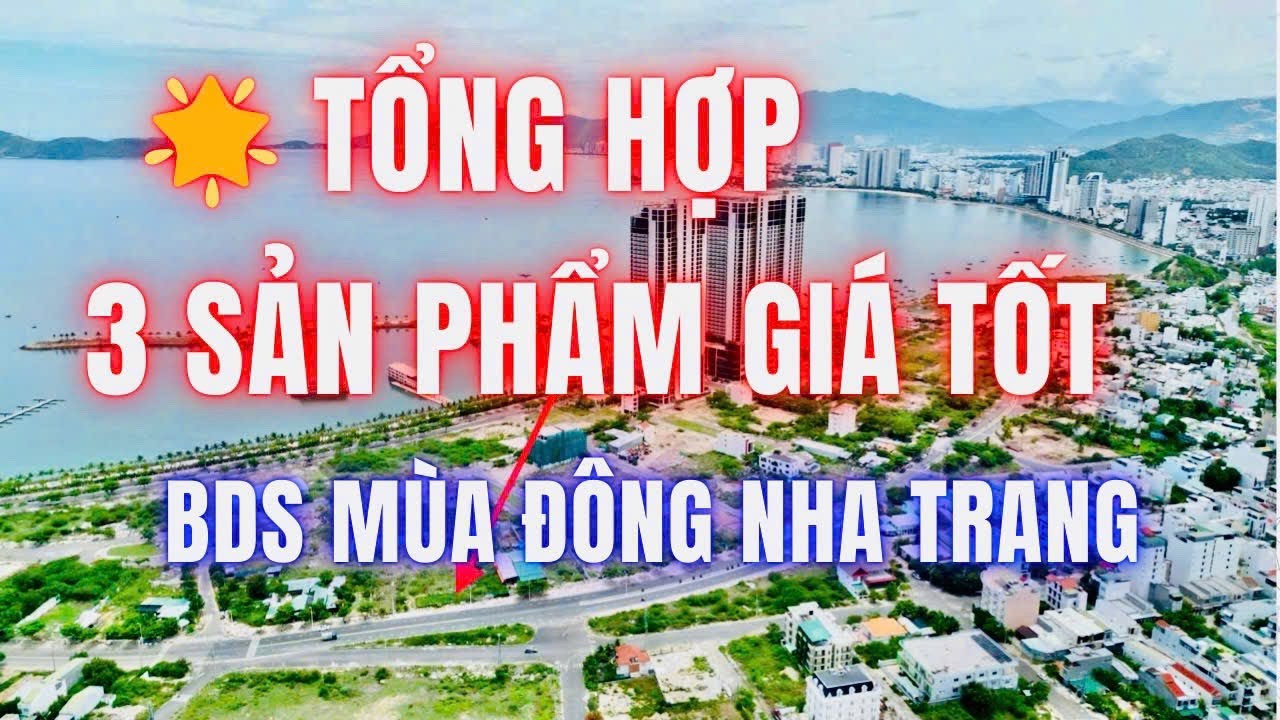 💥Tổng hợp 3 sản phẩm bất động sản đang chào bán giá tốt nhất tại Nha Trang ( sản phẩm số 1 giá sốc )