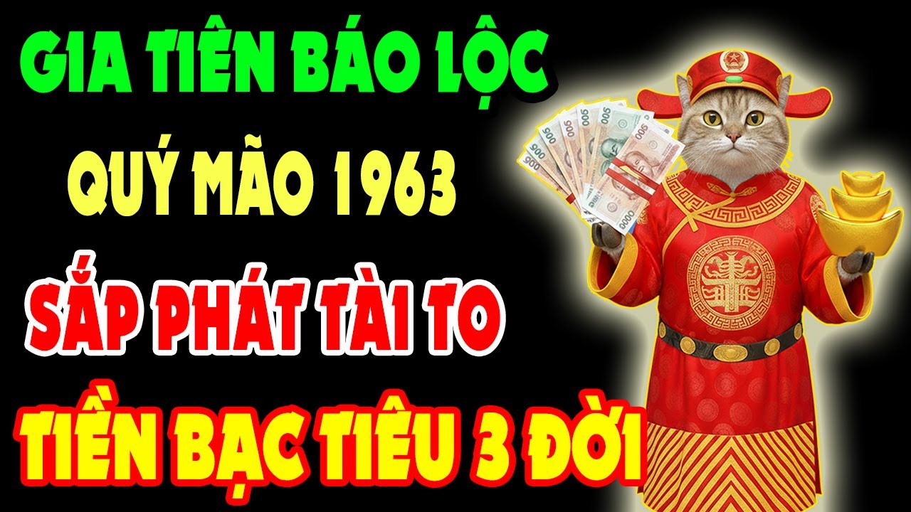 Gia Tiên Báo Lộc – 10 Dấu Hiệu Quý Mão 1963 Sắp Phát Tài Trúng Lớn, Tiền Bạc Ùn Ùn Kéo Đến