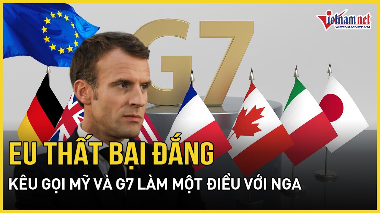 Nóng: EU thất bại đắng khi kêu gọi Mỹ và G7 làm một điều với Nga, Hungary ép Ukraine cấp lại dầu