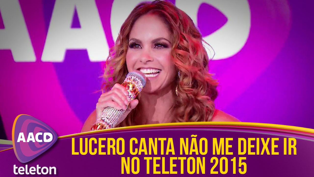 Teleton 2015 - Lucero canta Não Me Deixe Ir
