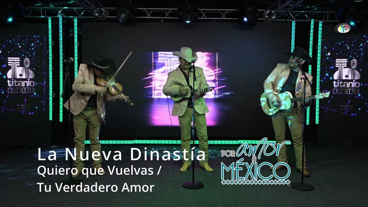 La Nueva Dinastía - Quiero que vuelvas / Tu verdadero Amor, Por Amor a México