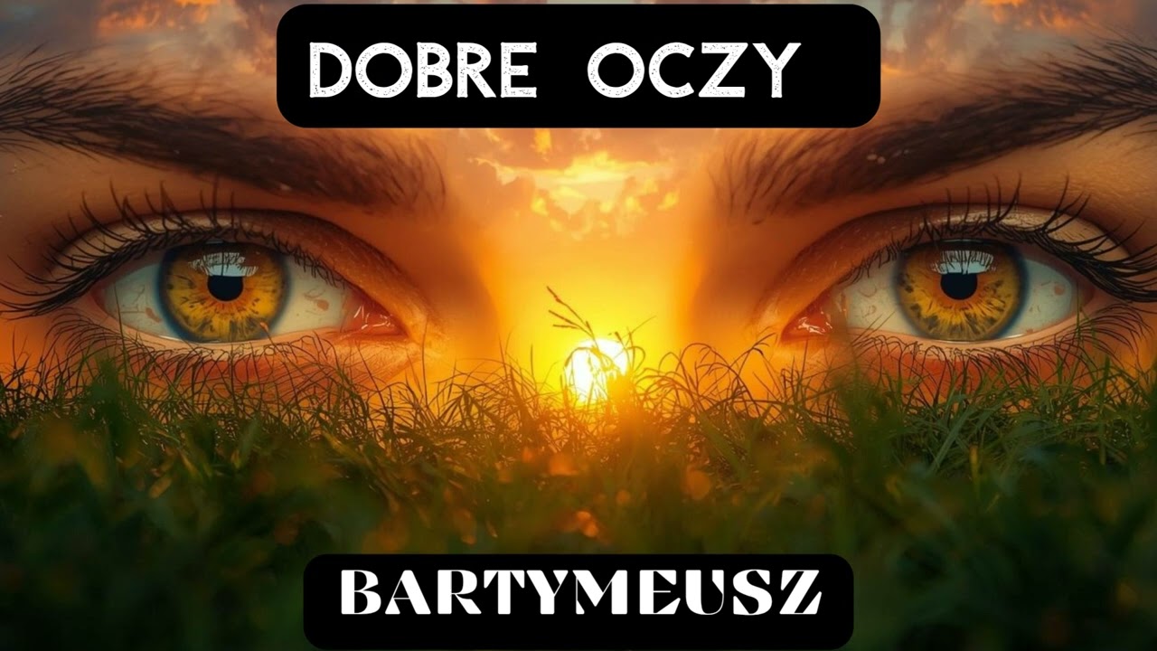 Bartymeusz - Dobre Oczy