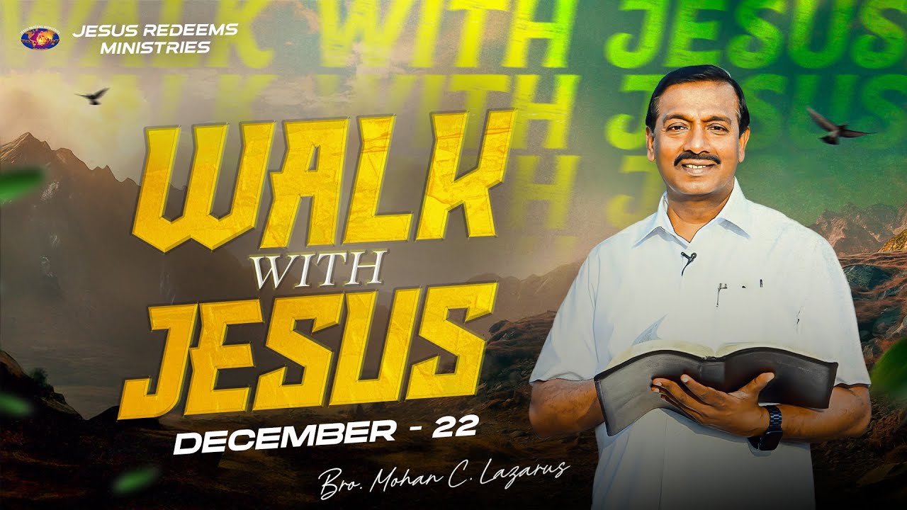 Walk with Jesus || Bro. Mohan C. Lazarus || December 22