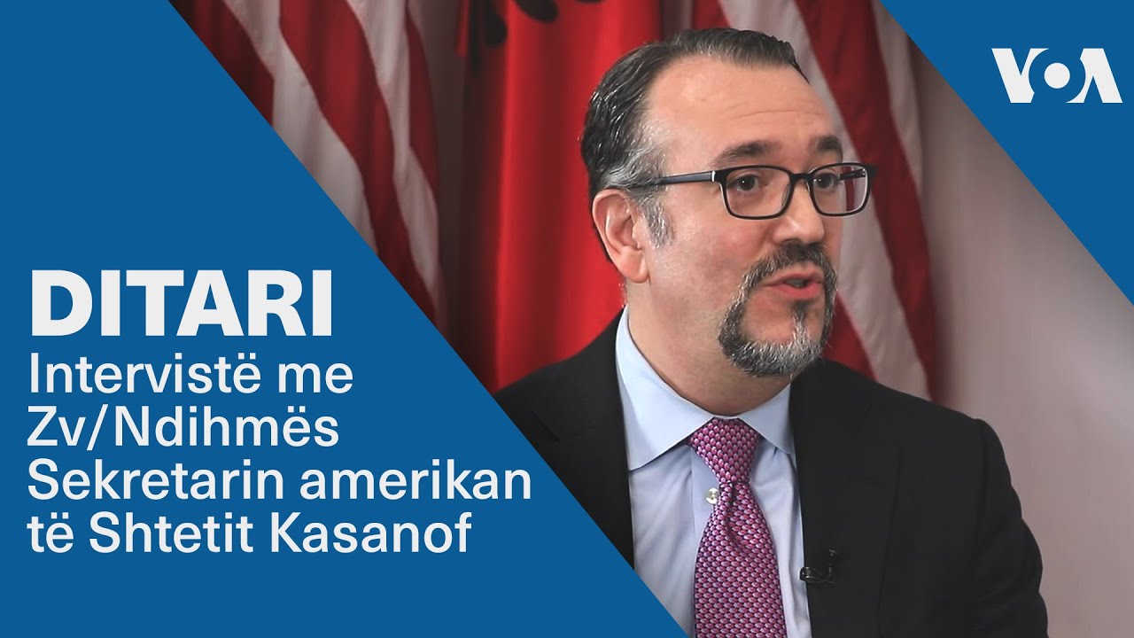 Ditari- Intervistë me Zv/Ndihmës Sekretarin amerikan të Shtetit Kasanof