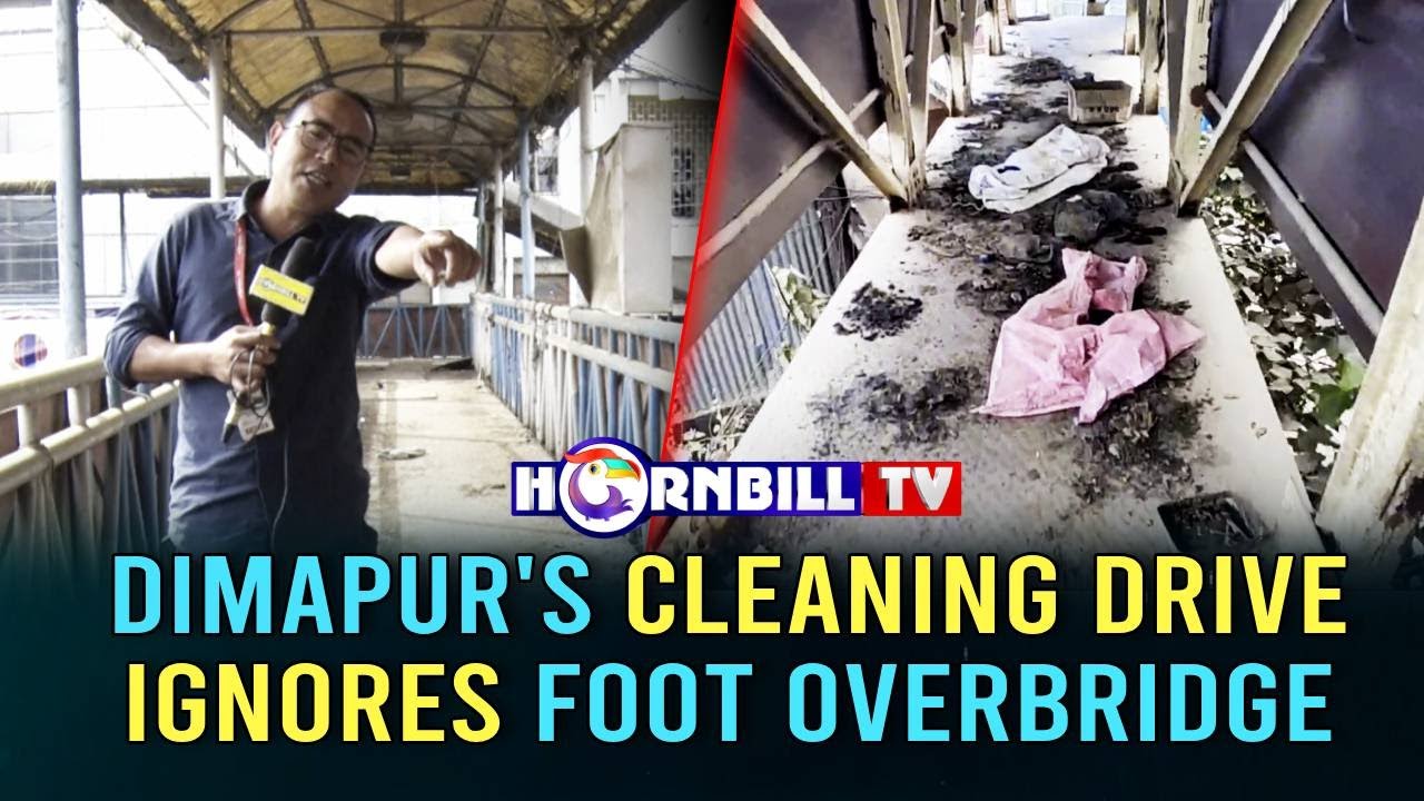 DIMAPUR'S CLEANING DRIVE IGNORES FOOT OVERBRIDGE