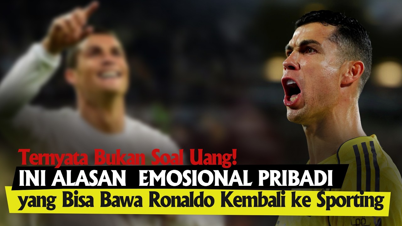 BUKAN SOAL UANG! ALASAN EMOSIONAL PRIBADI yang Bisa Bawa Ronaldo Kembali ke Sporting