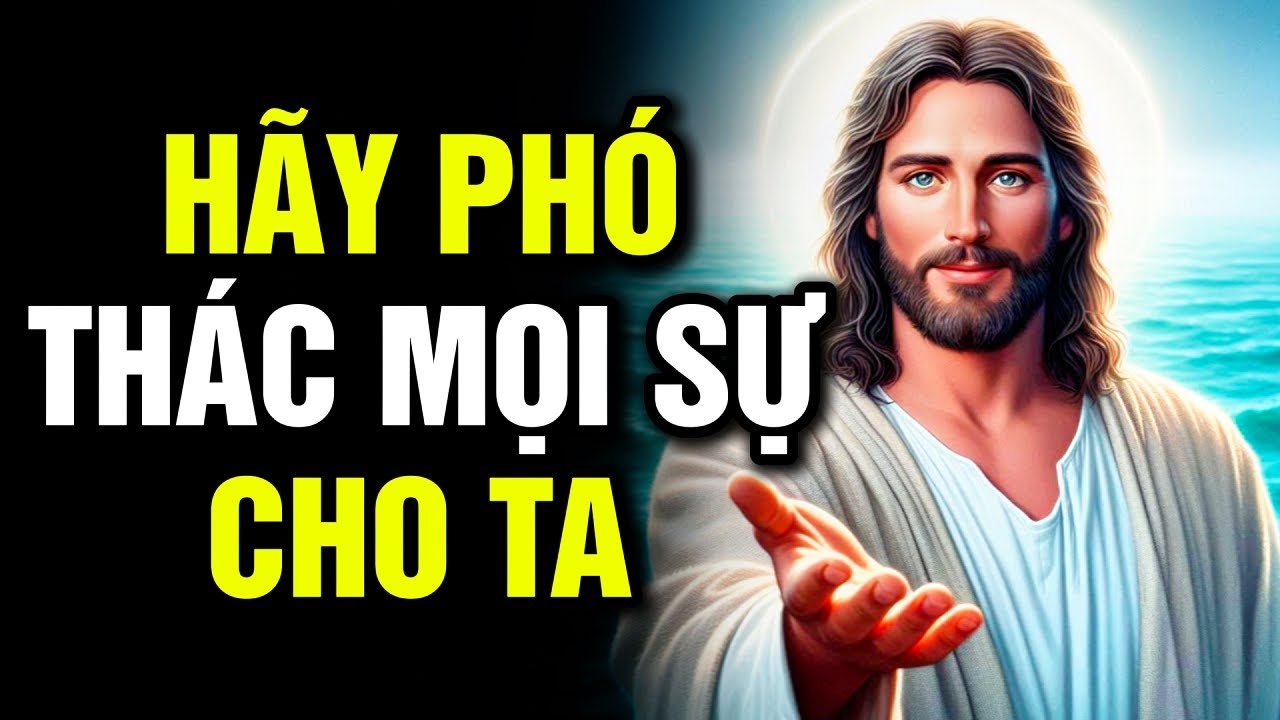 🔴 H&Atilde;Y PH&Oacute; TH&Aacute;C MỌI SỰ CHO TA | Lời Ch&uacute;a H&ocirc;m Nay | Lời Ch&uacute;a Mỗi Ng&agrave;y
