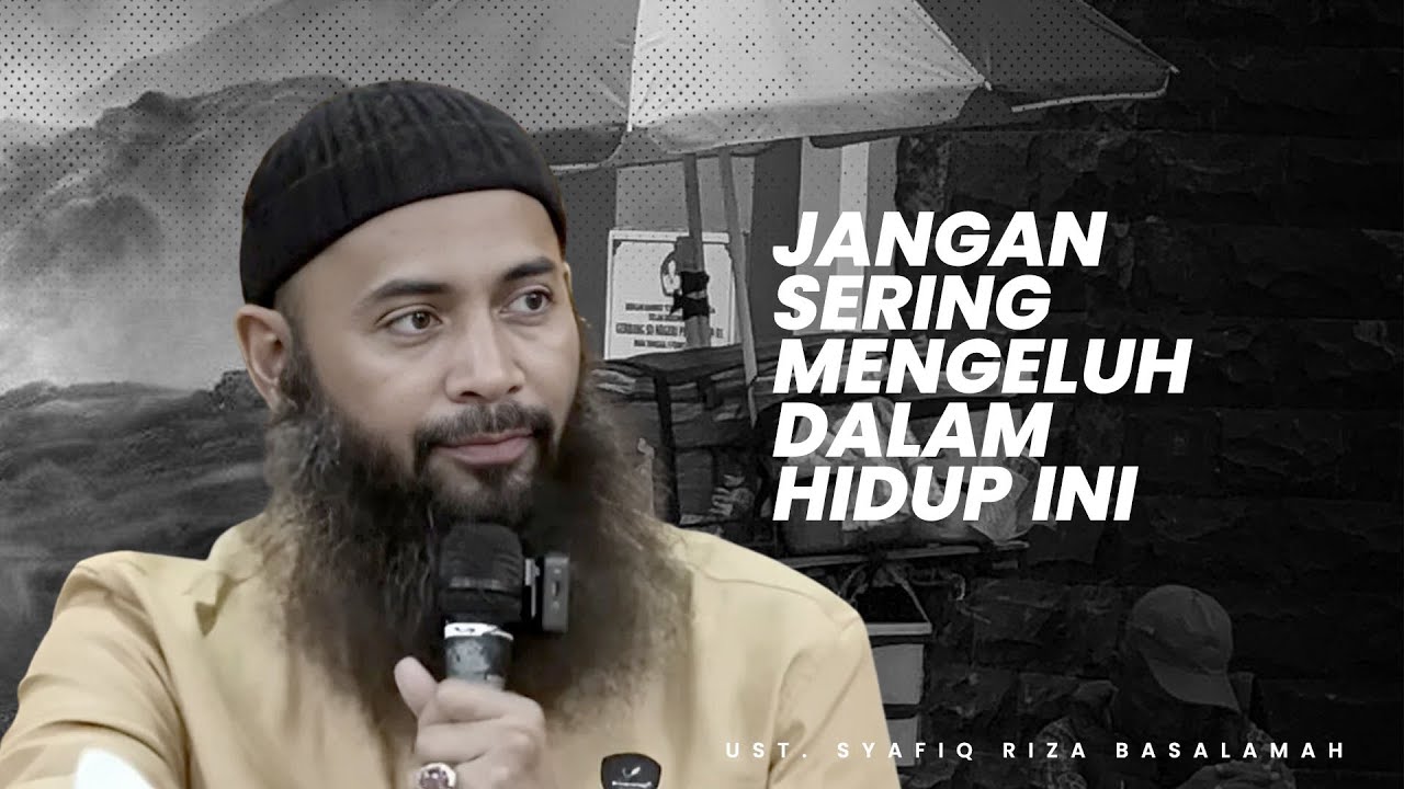Sahabatku | Jangan Sering Mengeluh dalam hidup ini - Ustadz Syafiq Riza Basalamah