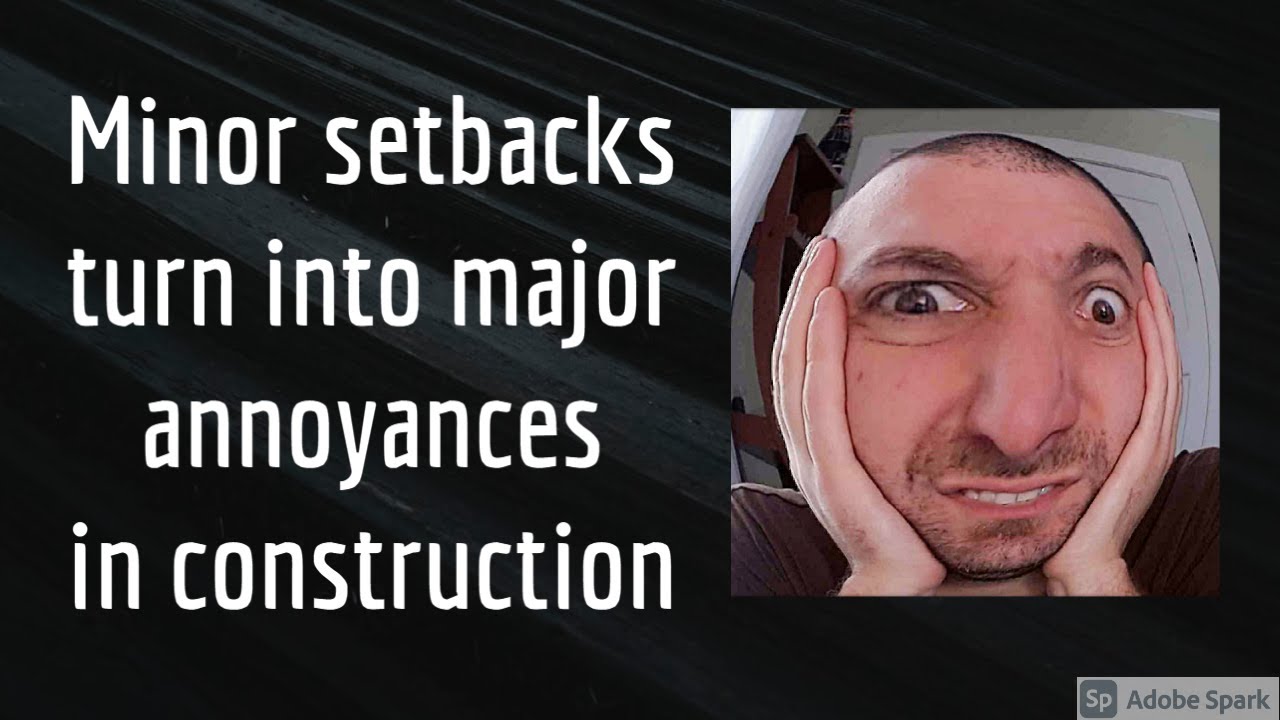 Minor Setbacks Turn Into Major Annoyances In Construction