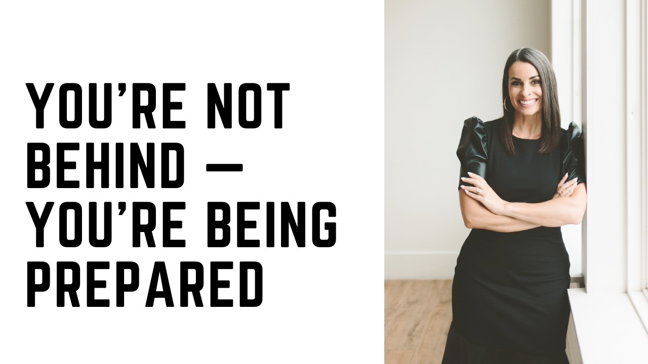You’re Not Behind — You’re Being Prepared