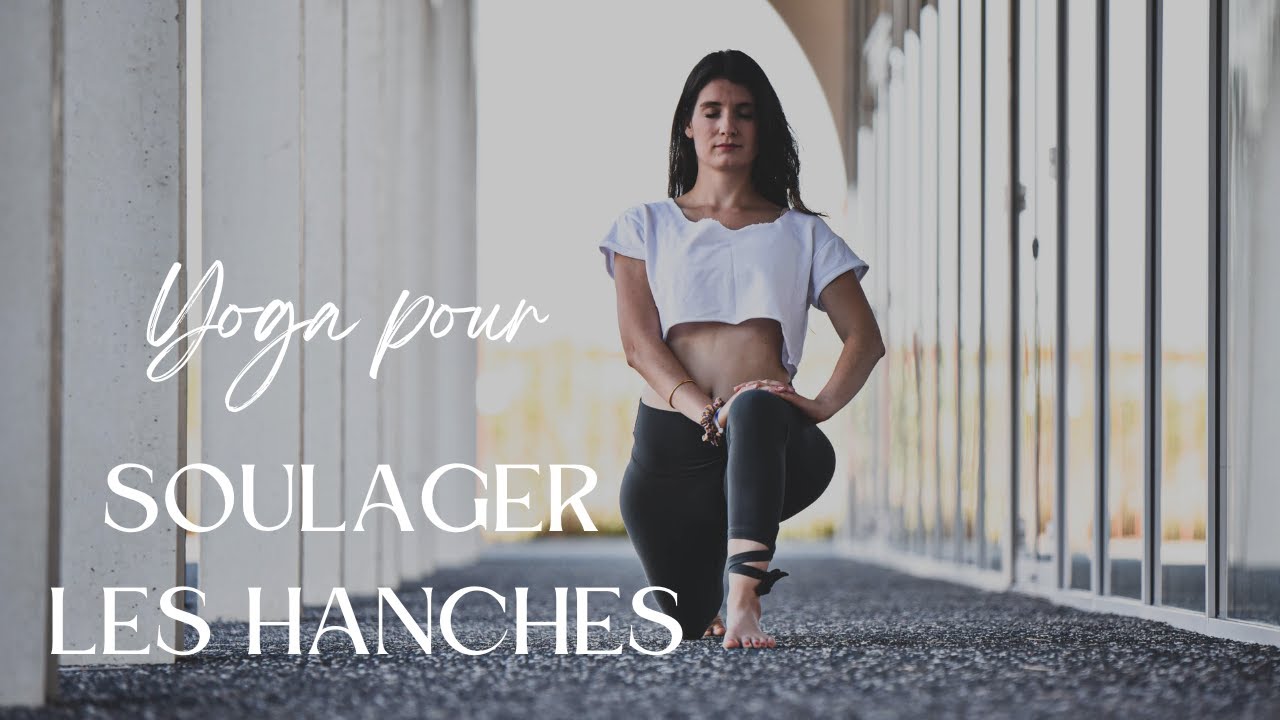 Yoga pour soulager et ouvrir les hanches I 20min