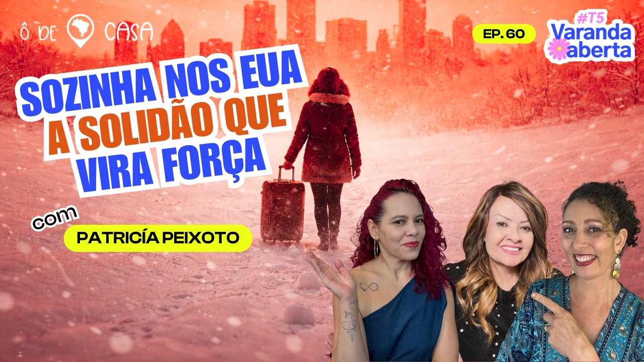 Ser mulher, imigrante e independente nos EUA com Patty | Ô de Casa Podcast #59