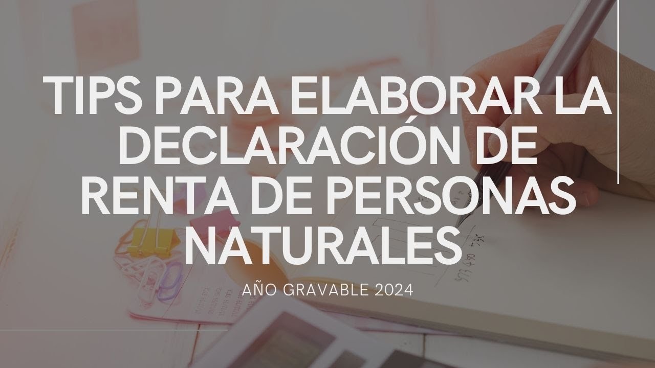 DECLARACIÓN DE RENTA DE PERSONAS NATURALES AÑO GRAVABLE 2024. QUE SE DEBE TENER EN CUENTA. 