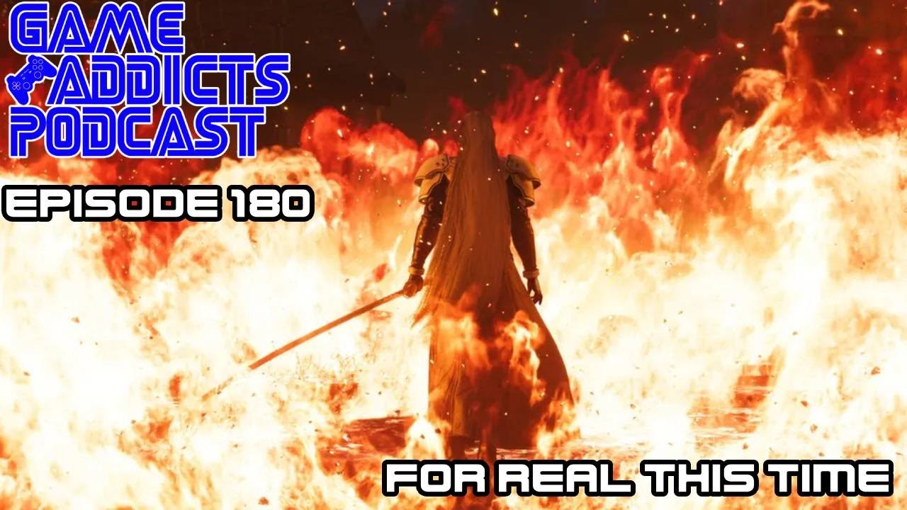 Game Addicts Podcast - Episode 180: For Real This Time