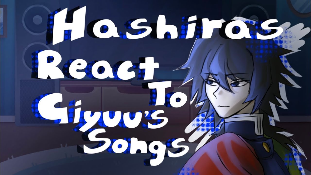 Hashiras react to Giyuu’s songs// Kny/Ds// WIP!!! // 2X speed!!!// Gl2// Enjoy!