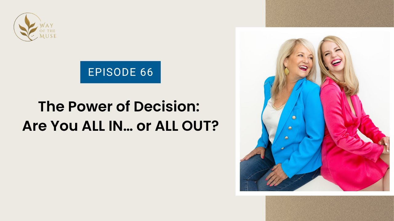 The Power of Decision: Are You ALL IN… or ALL OUT? (Way of the Muse™ Podcast)