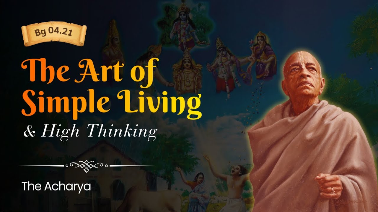 The Art of Simple Living and High Thinking | Srila Prabhupada | BG 4.21