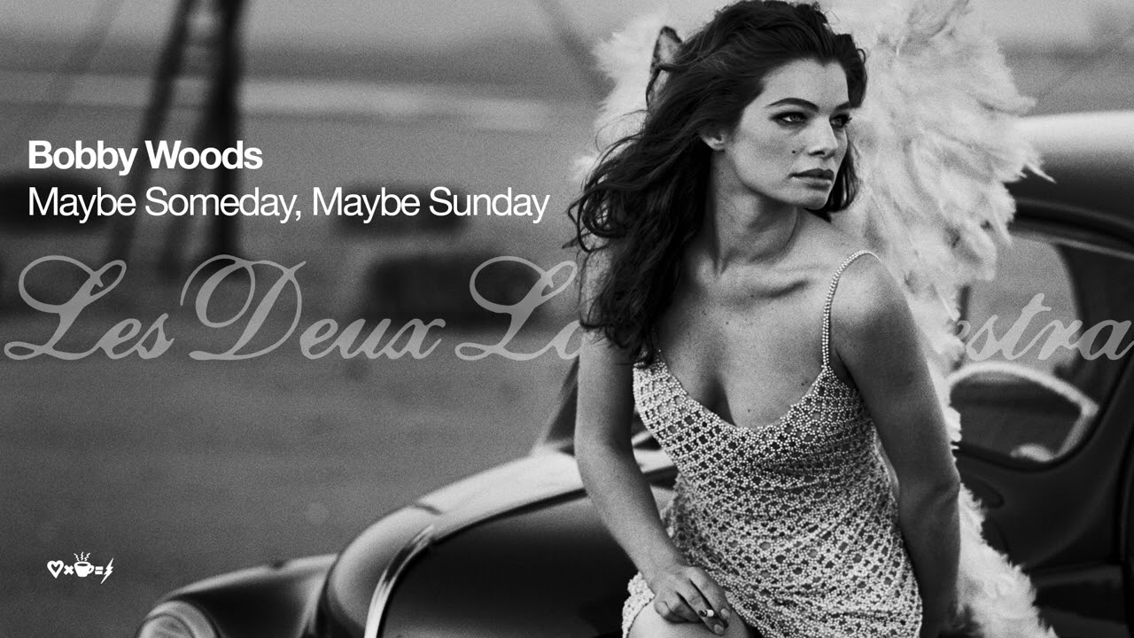 Bobby Woods - Maybe Someday, Maybe Sunday - Les Deux Love Orchestra
