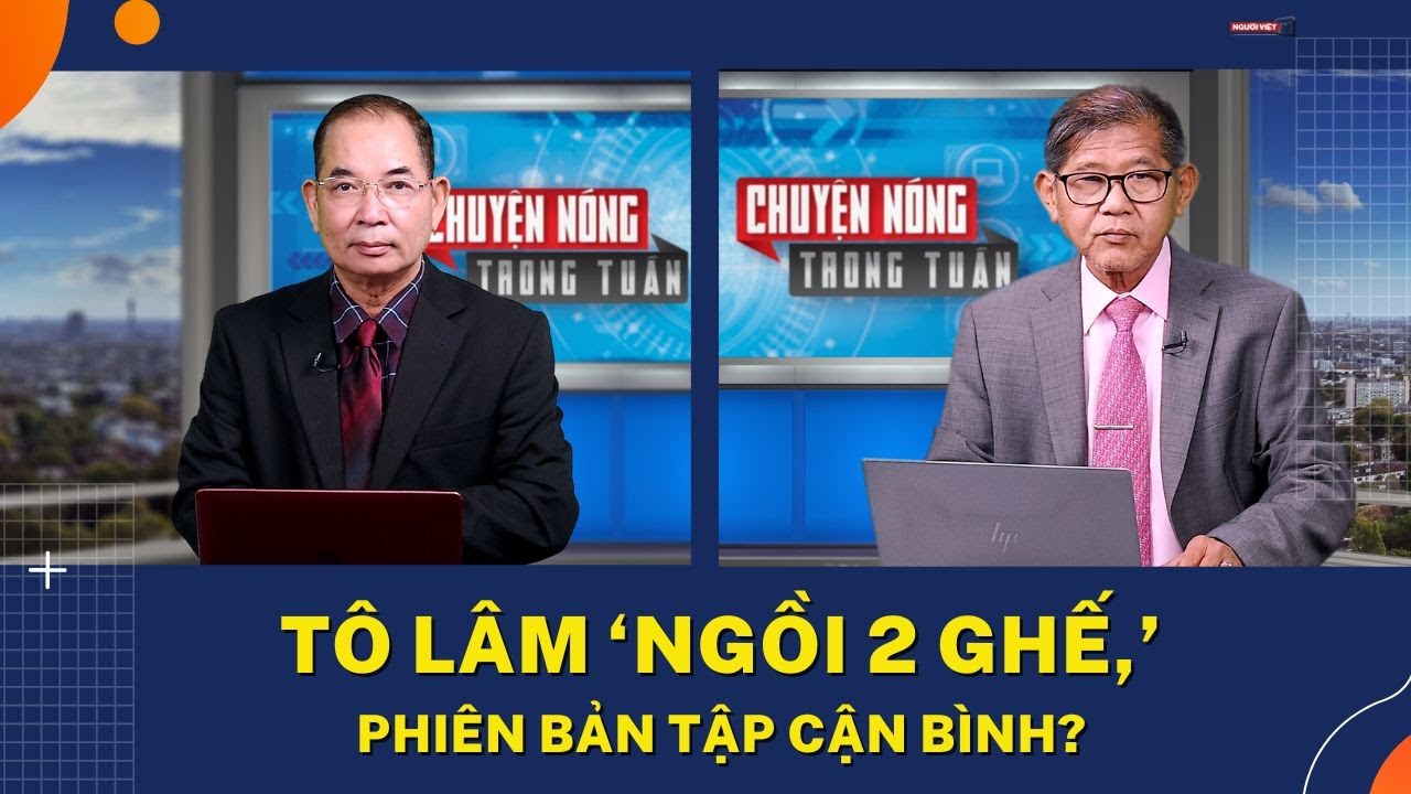 Tô Lâm ‘ngồi 2 ghế,’ phiên bản Tập Cận Bình?