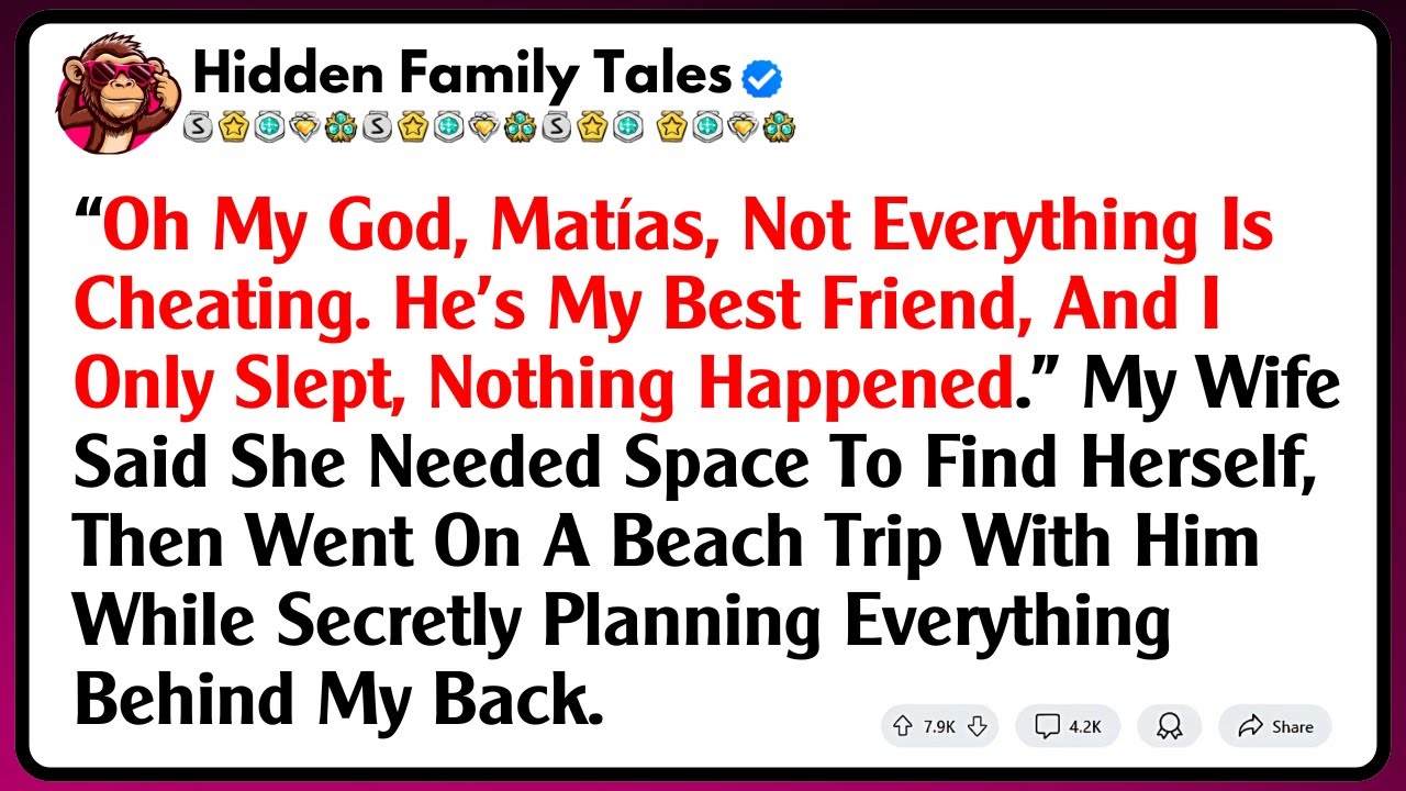 “Oh My God, Matías, Not Everything Is Cheating. He’s My Best Friend, And I Only Slept, Nothing...