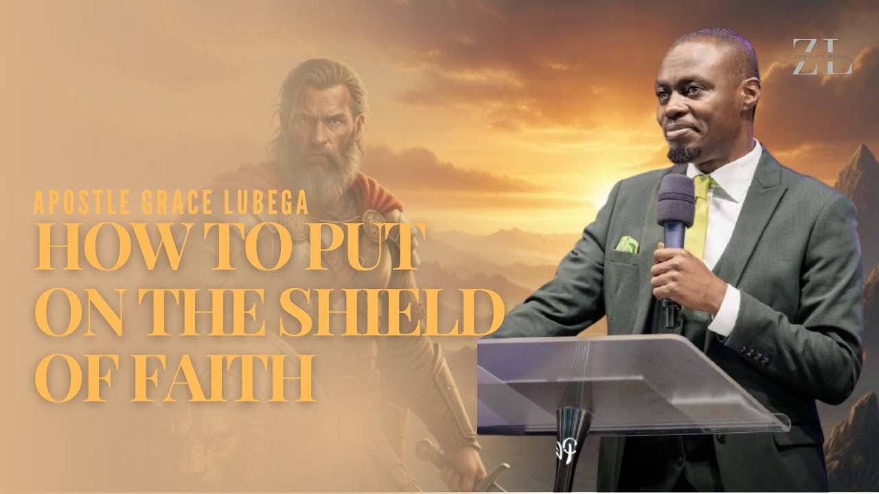 HOW TO PUT ON THE SHIELD OF FAITH // APOSTLE GRACE LUBEGA