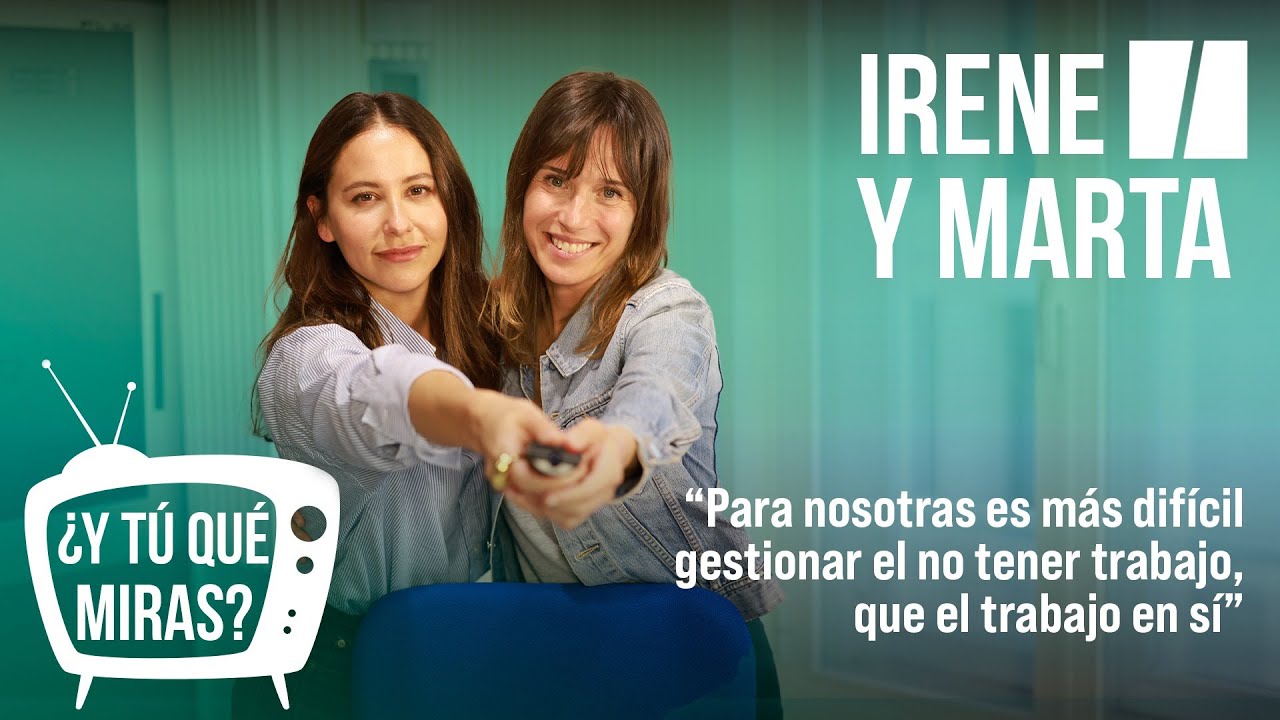 ¿Y TÚ QUÉ MIRAS? | Con Irene Escolar y Marta Etura