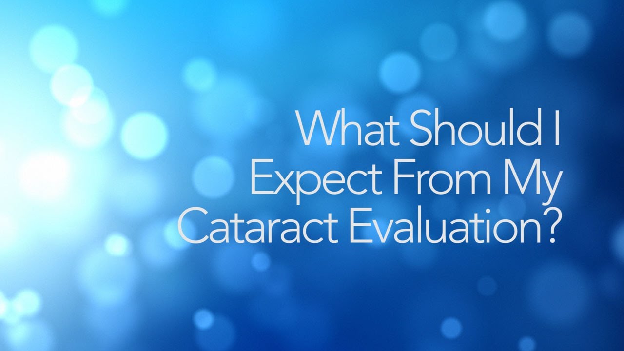 Cataract FAQs 1: What Should I Expect From My Cataract Evaluation?