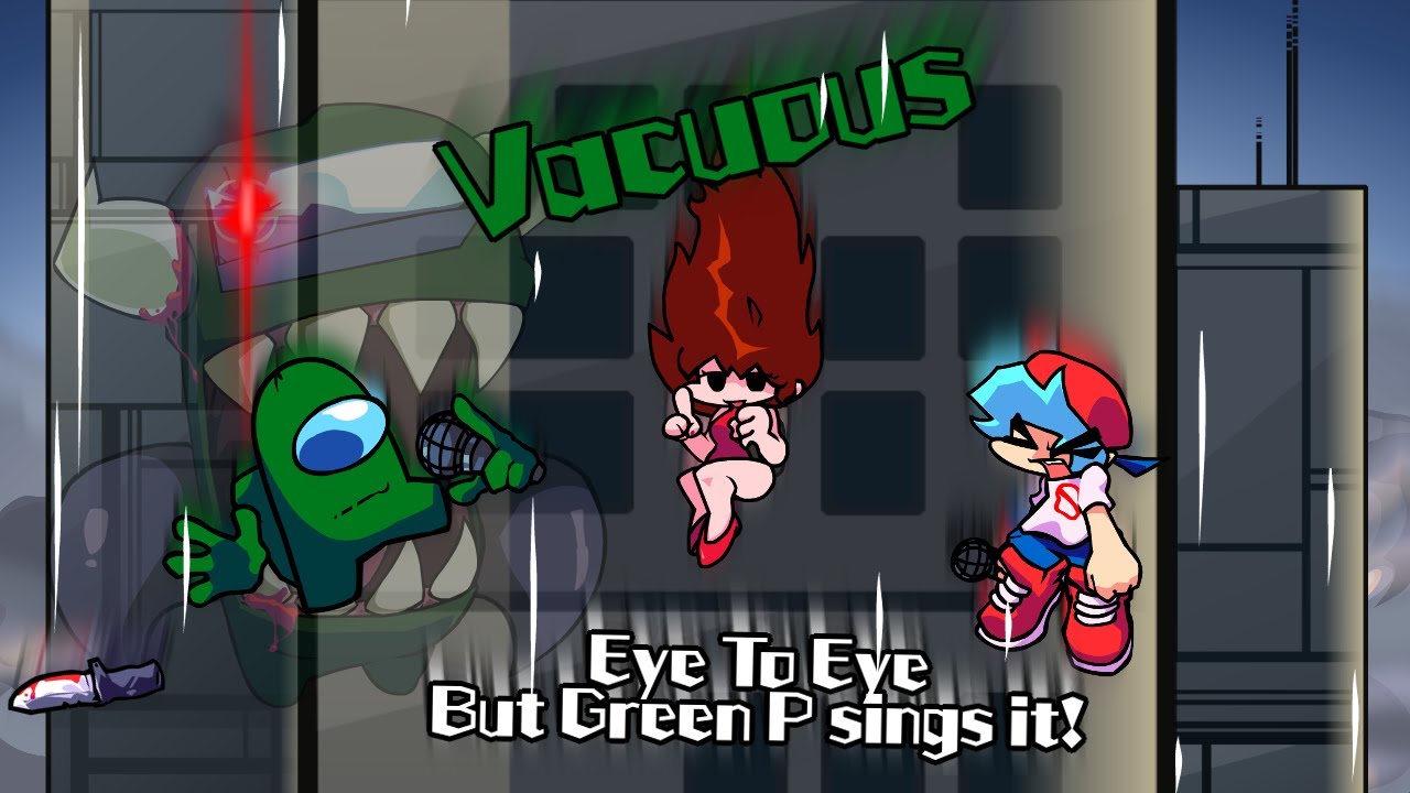 Vacuous / Eye To Eye but Green P sings it! (FNF Cover)