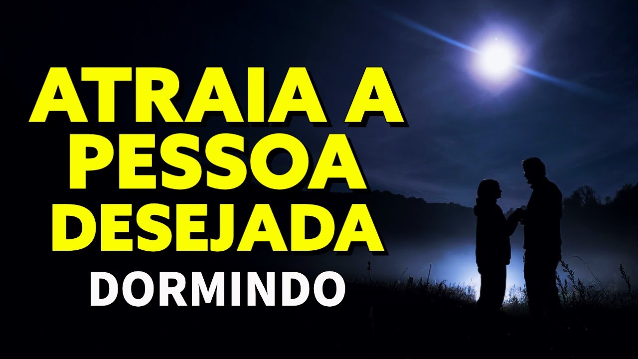 LEI DA ATRAÇÃO PARA ATRAIR A PESSOA QUE VOCÊ DESEJA | TÉCNICA DO AMOR PARA OUVIR DORMINDO
