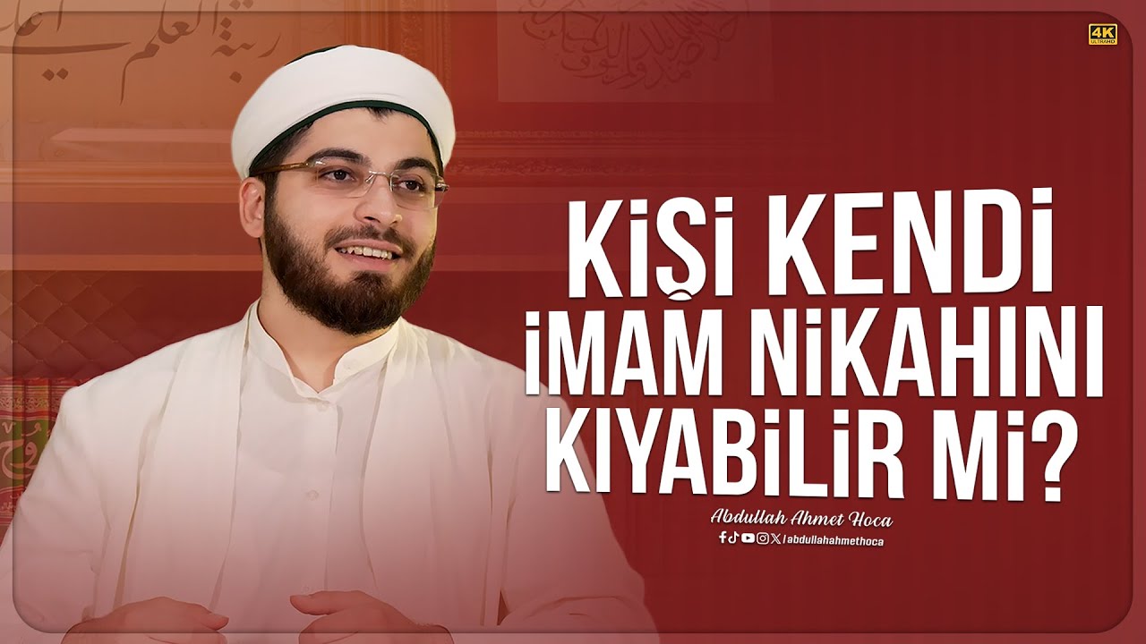 Kişi Kendi Nikahını Kıyabilir mi? | Abdullah Ahmet Hoca