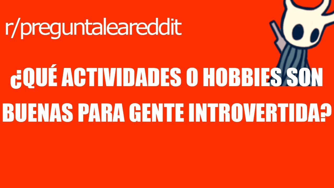 Reddit: &iquest;QU&Eacute; ACTIVIDADES O HOBBIES SON BUENAS PARA GENTE INTROVERTIDA?