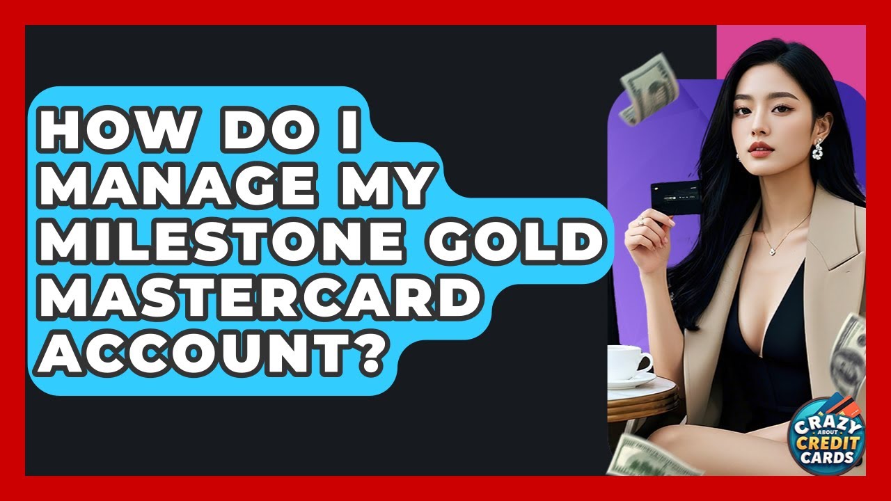 How Do I Manage My Milestone Gold Mastercard Account? - Crazy About Credit Cards