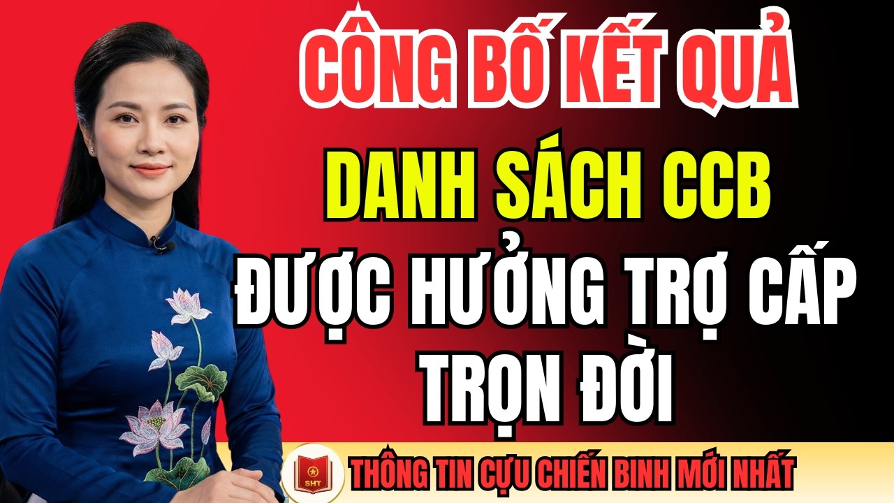 CÔNG BỐ KẾT QUẢ: Những CCB Được Hưởng Trợ Cấp Trọn Đời