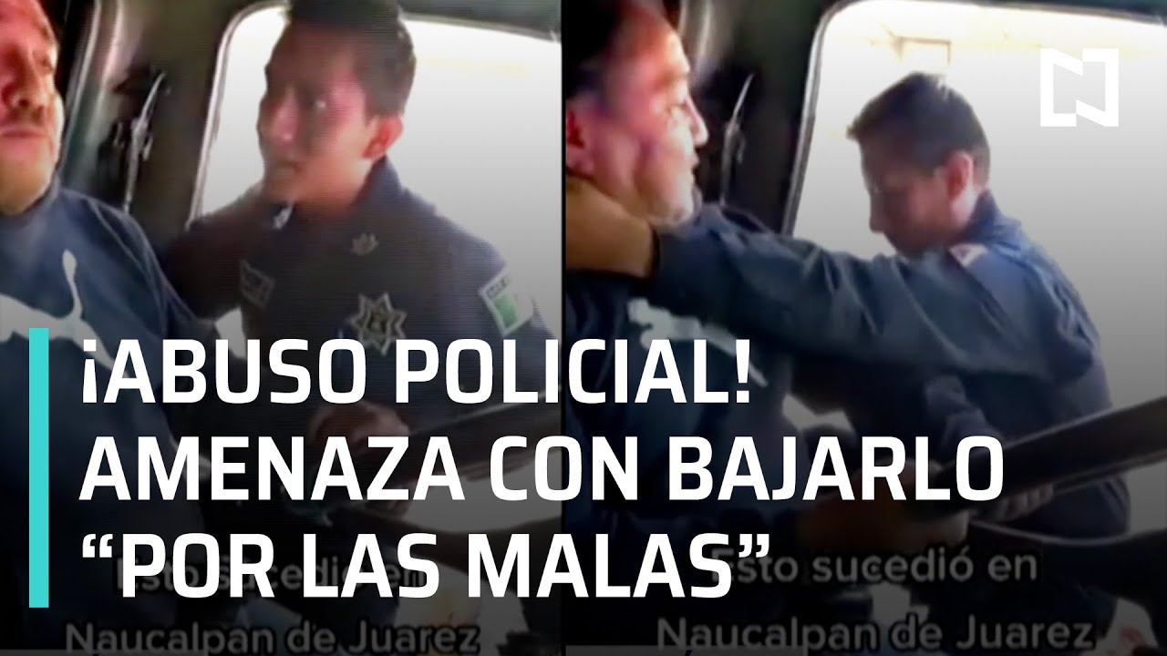 Abuso policial contra chofer en Naucalpan, Estado de México - Las Noticias