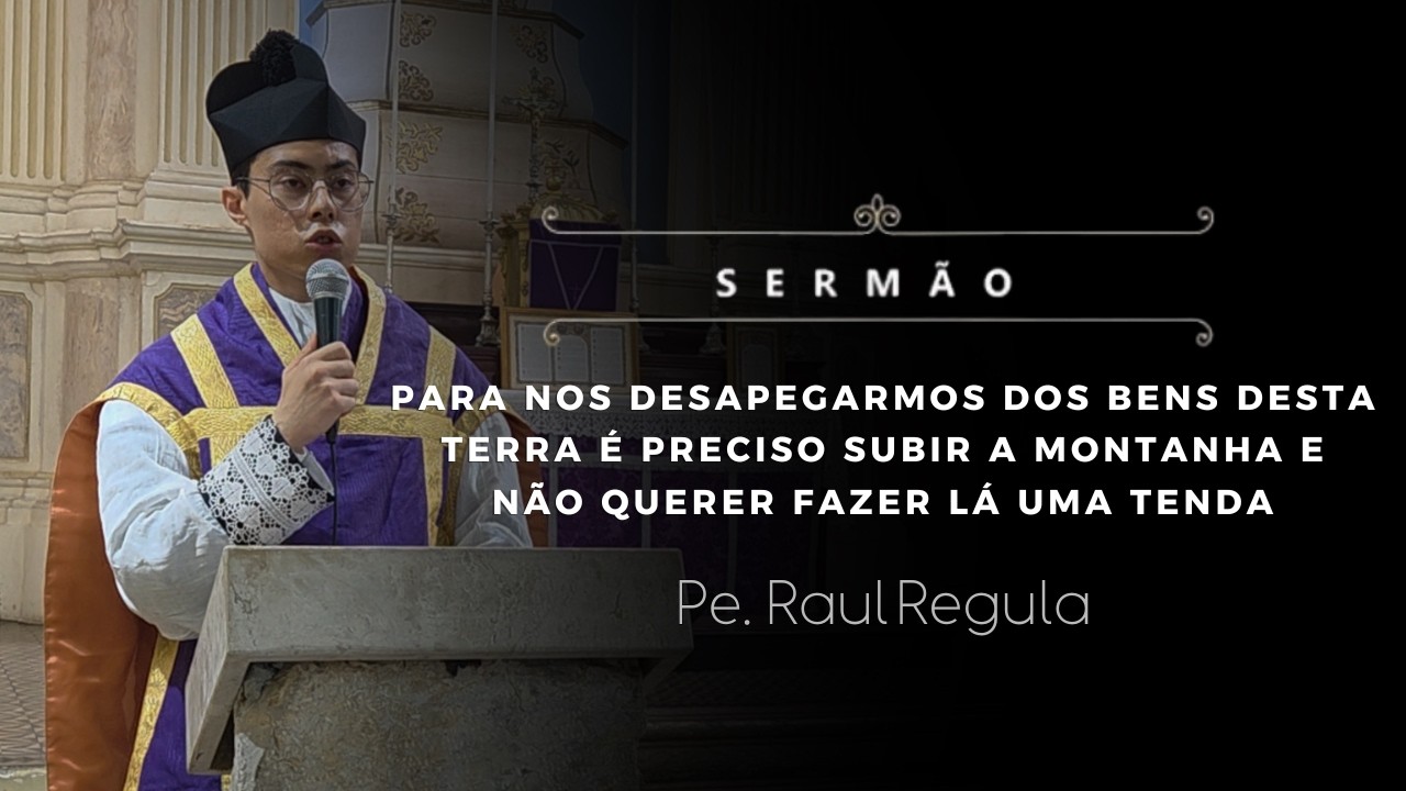 [Sermão] Para nos desapegarmos dos bens desta terra é preciso subir a montanha
